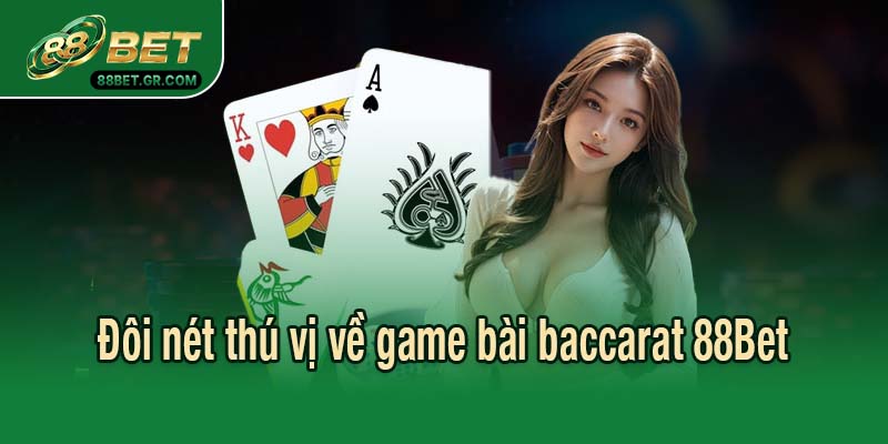 Đôi nét thú vị về game bài baccarat 88Bet