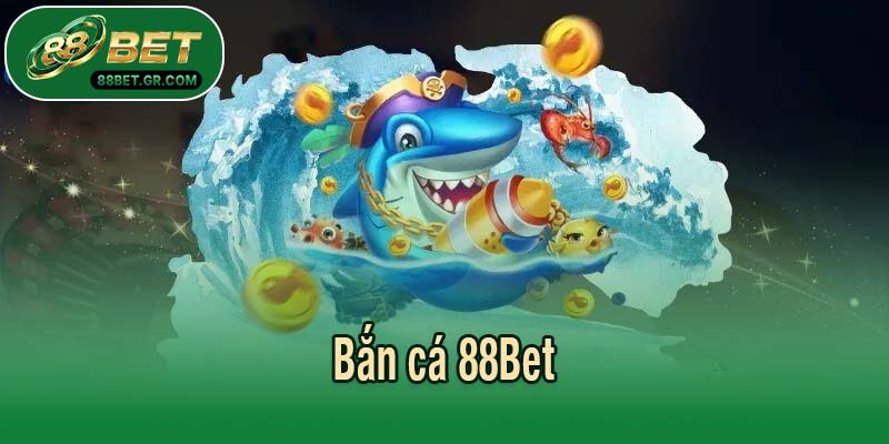 Bắn cá 88Bet