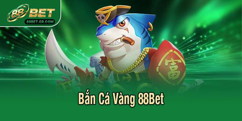 Bắn Cá Vàng 88Bet