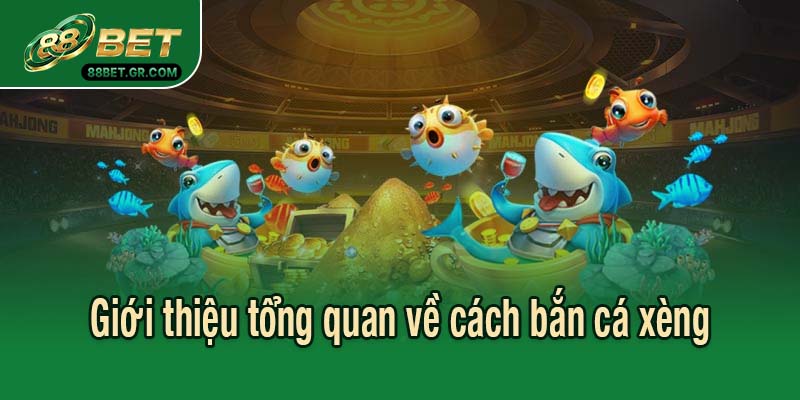 Giới thiệu tổng quan về cách bắn cá xèng