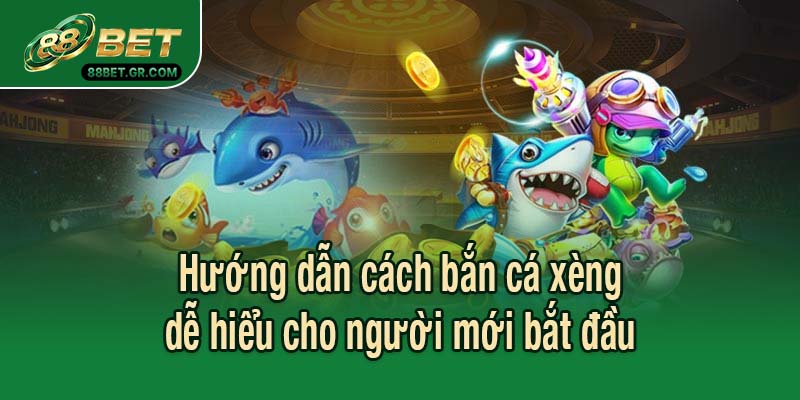 Hướng dẫn cách bắn cá xèng dễ hiểu cho người mới bắt đầu