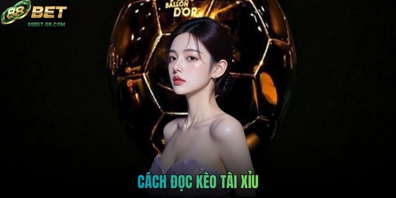 Cách đọc kèo tài xỉu