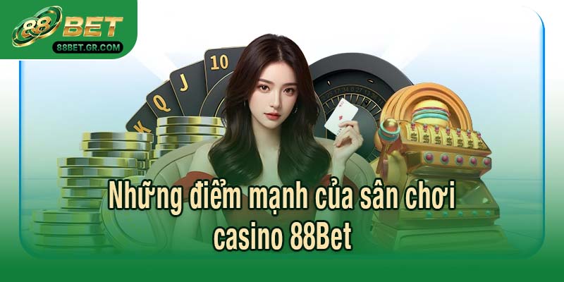 Những điểm mạnh của sân chơi casino 88Bet