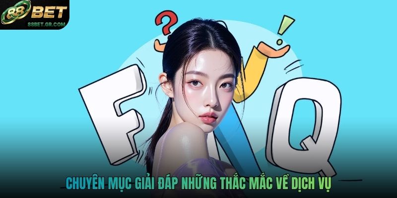 Chuyên mục giải đáp những thắc mắc về dịch vụ