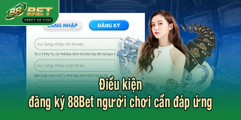 Điều kiện đăng ký 88Bet người chơi cần đáp ứng