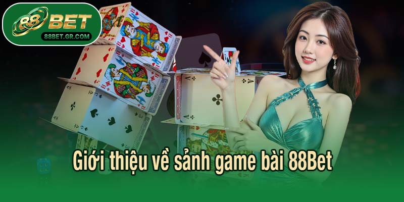 Giới thiệu về sảnh game bài 88Bet