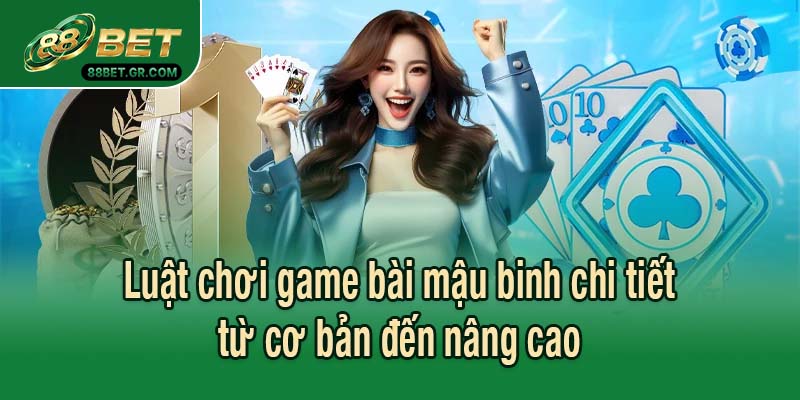Luật chơi game bài mậu binh chi tiết từ cơ bản đến nâng cao