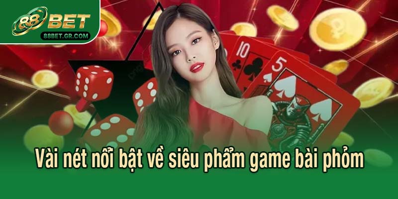 Vài nét nổi bật về siêu phẩm game bài phỏm