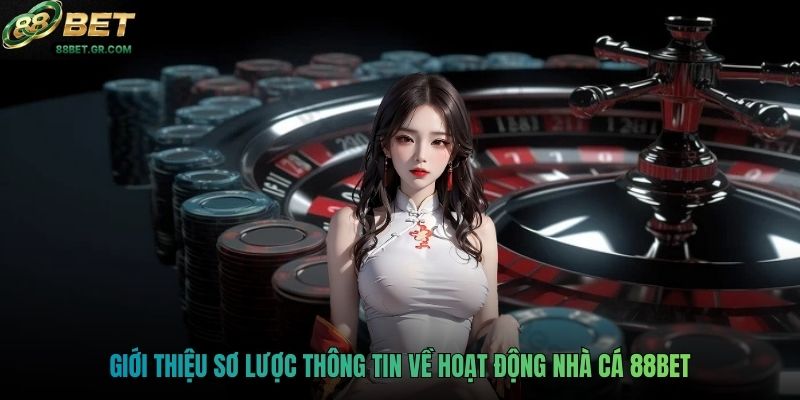 Giới thiệu sơ lược thông tin về hoạt động nhà cái 88BET