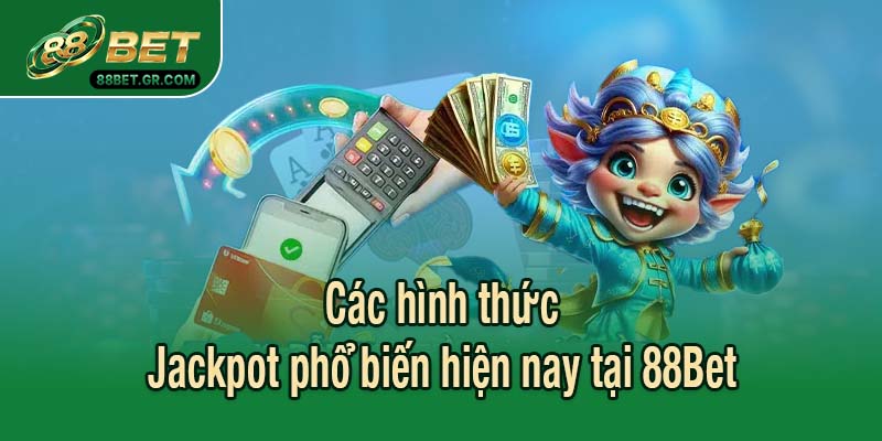 Các hình thức Jackpot phổ biến hiện nay tại 88Bet