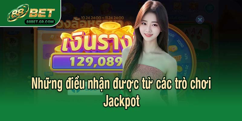 Những điều nhận được từ các trò chơi Jackpot