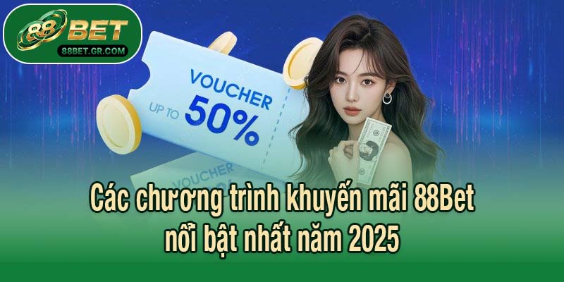 Các chương trình khuyến mãi 88Bet nổi bật nhất năm 2025