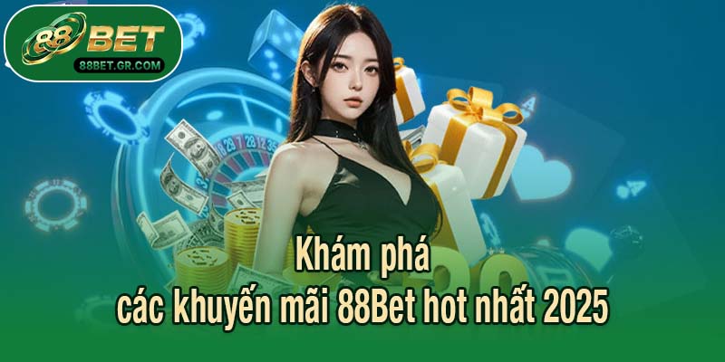 Khám phá các khuyến mãi 88Bet hot nhất 2025