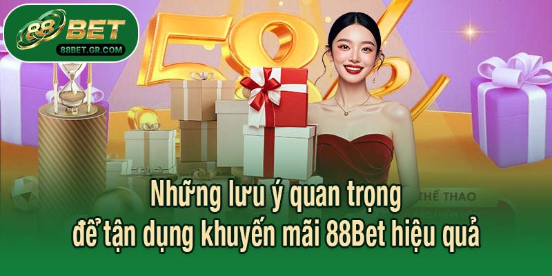 Những lưu ý quan trọng để tận dụng khuyến mãi 88Bet hiệu quả