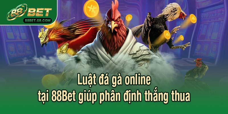 Luật đá gà online tại 88Bet giúp phân định thắng thua