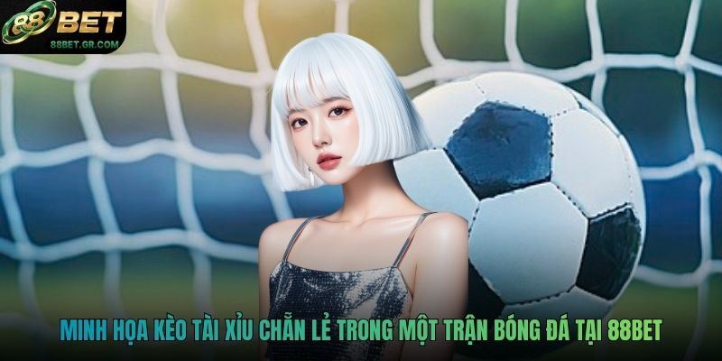 Minh họa kèo tài xỉu chẵn lẻ trong một trận bóng đá tại 88BET