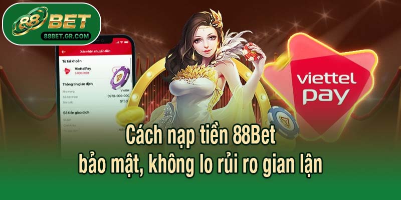 Cách nạp tiền 88Bet bảo mật, không lo rủi ro gian lận
