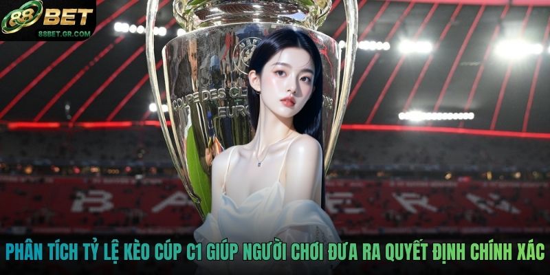 Phân tích tỷ lệ kèo Cúp C1 giúp người chơi đưa ra quyết định chính xác
