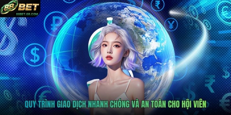 Quy trình giao dịch nhanh chóng và an toàn cho hội viên