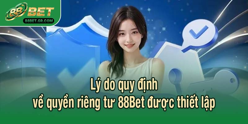 Lý do quy định về quyền riêng tư 88Bet được thiết lập