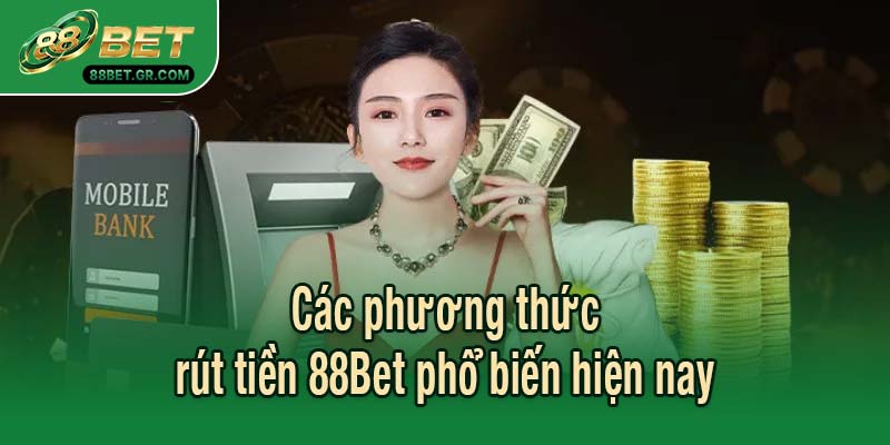 Các phương thức rút tiền 88Bet phổ biến hiện nay