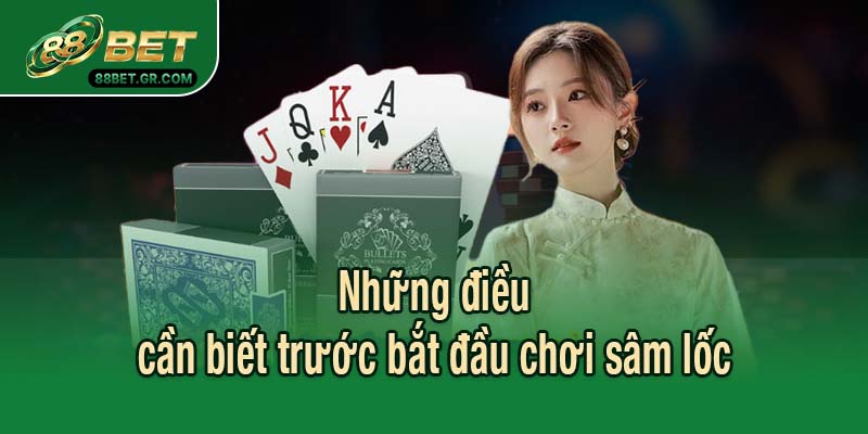 Những điều cần biết trước bắt đầu chơi sâm lốc