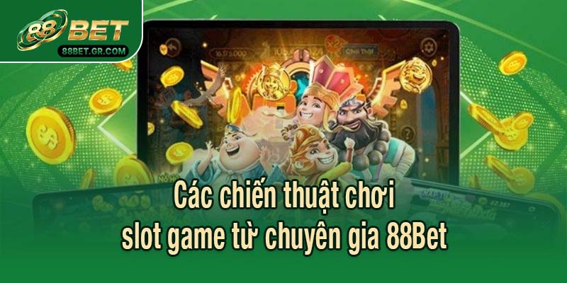 Các chiến thuật chơi slot game từ chuyên gia 88Bet