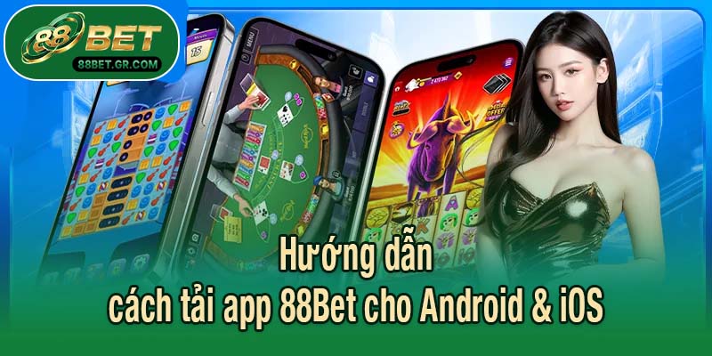 Hướng dẫn cách tải app 88Bet cho Android & iOS