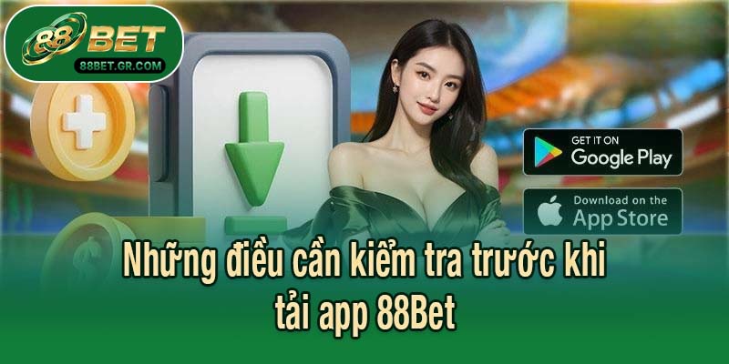 Những điều cần kiểm tra trước khi tải app 88Bet