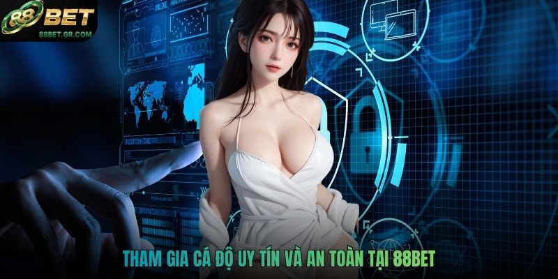 Tham gia cá độ uy tín và an toàn tại 88BET