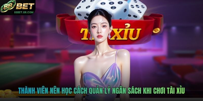 Thành viên nên học cách quản lý ngân sách khi chơi tài xỉu