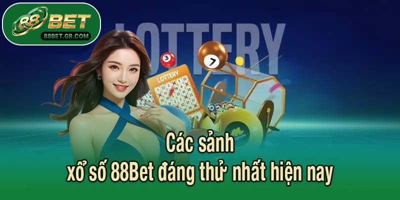 Các sảnh xổ số 88Bet đáng thử nhất hiện nay